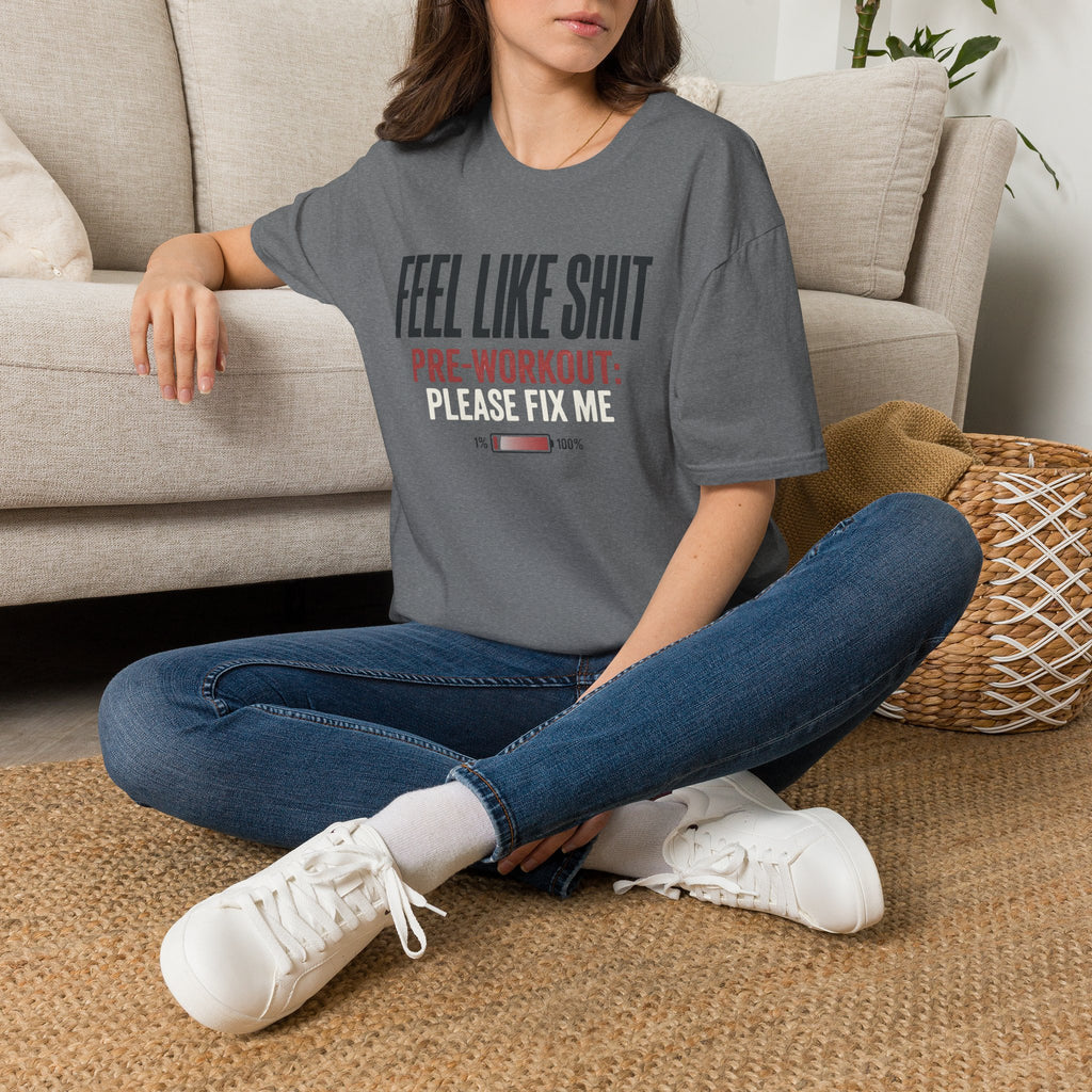 Feel Like Shit - Pre workout please fix me T-Shirt