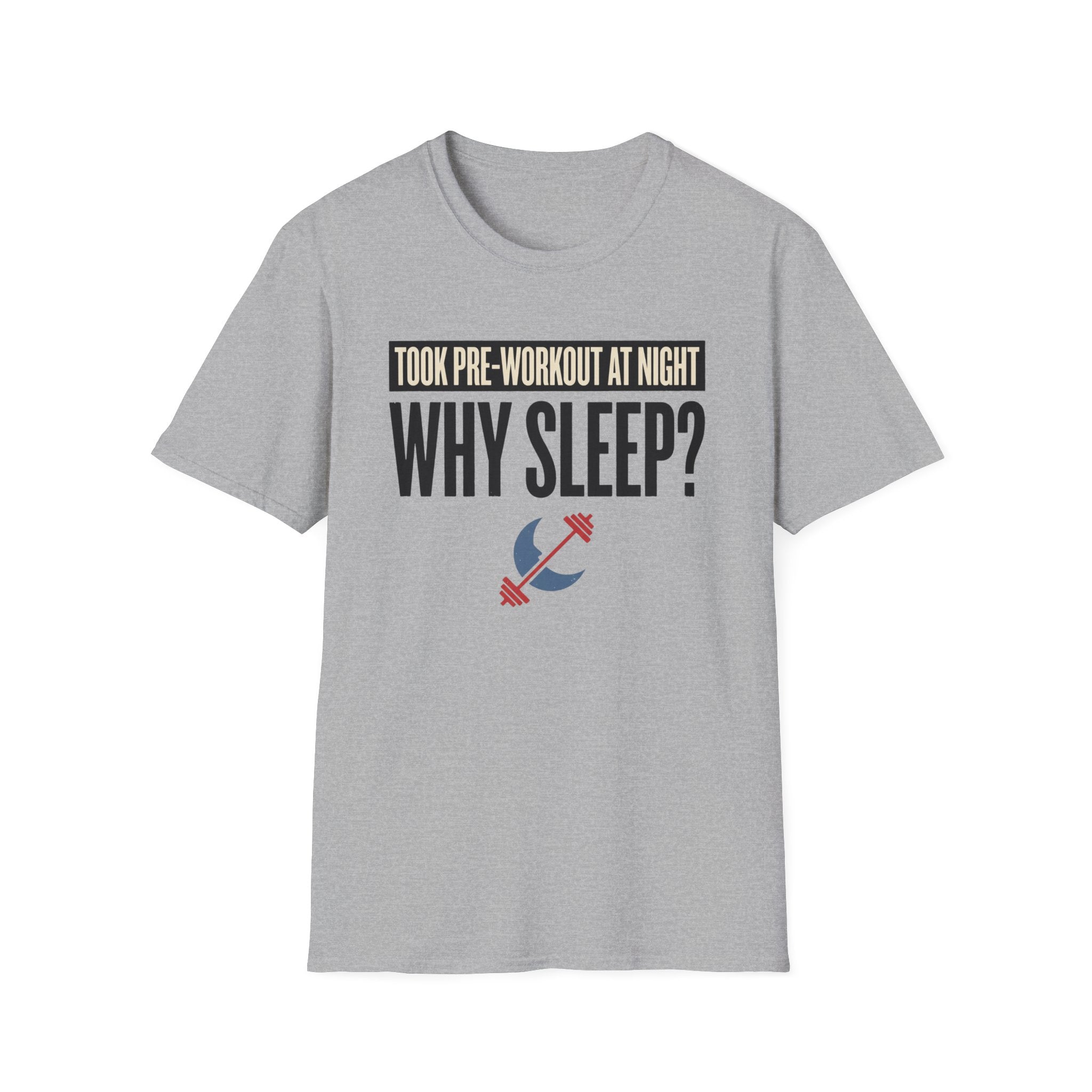 Took pre at night - Why Sleep T-Shirt