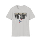 Took pre at night - Why Sleep T-Shirt