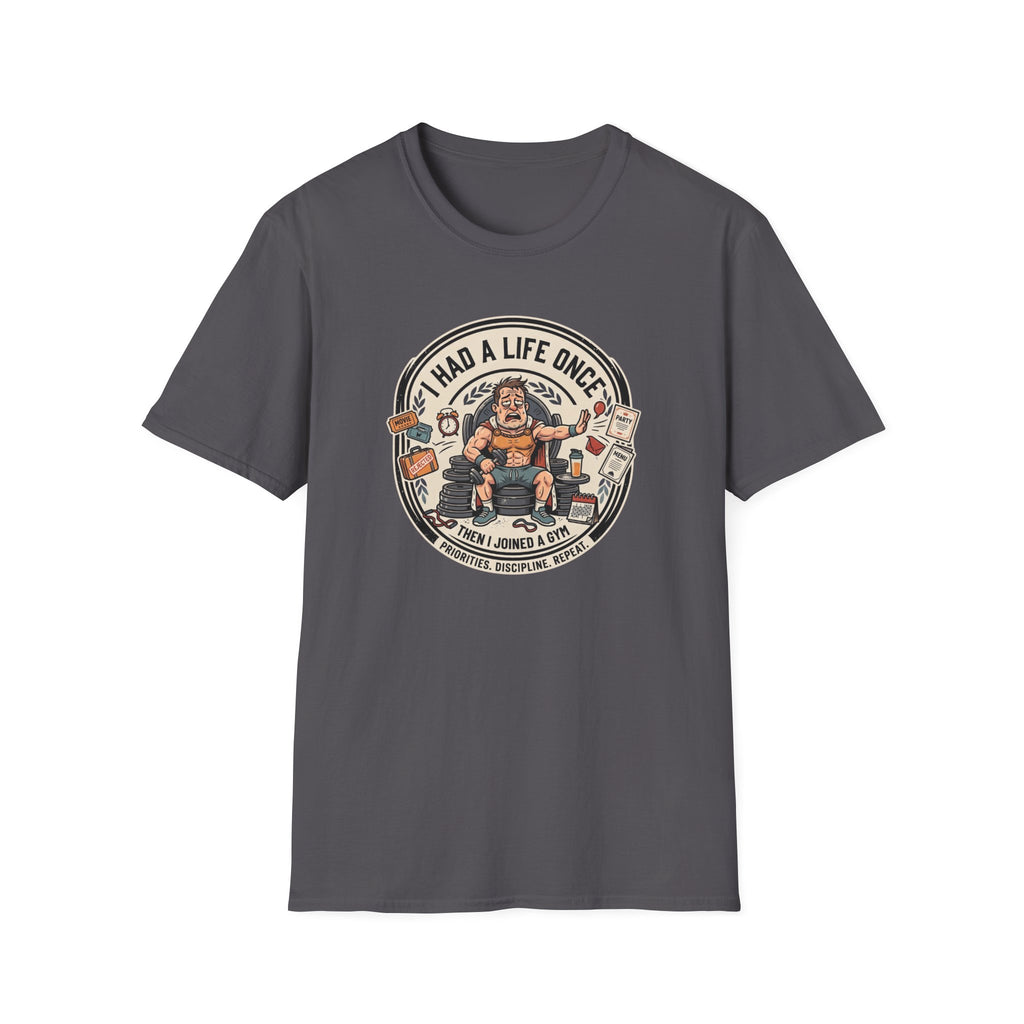 Had a life once, then I joined gym T-Shirt