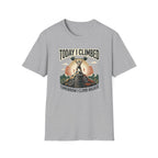 Today i climbed. Tomorrow I climb higher T-Shirt