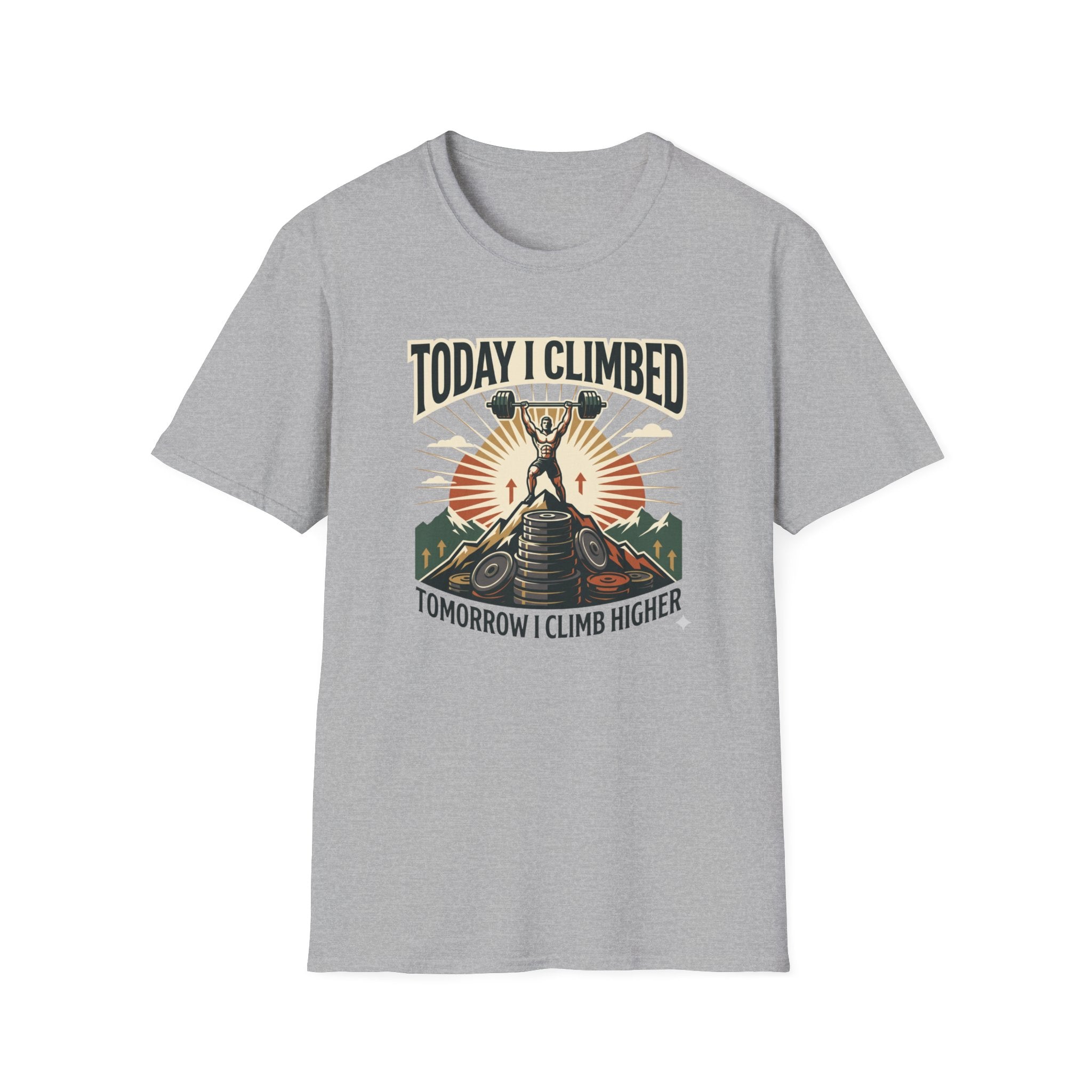 Today i climbed. Tomorrow I climb higher T-Shirt