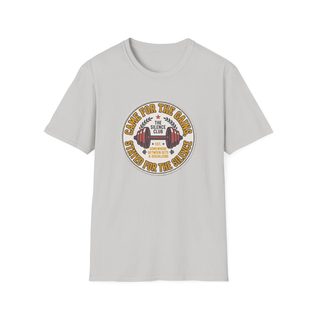 Came for gains. Stayed for silence T-Shirt