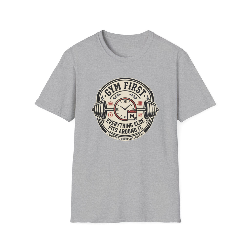 Gym first - Everything else fits around it T-Shirt
