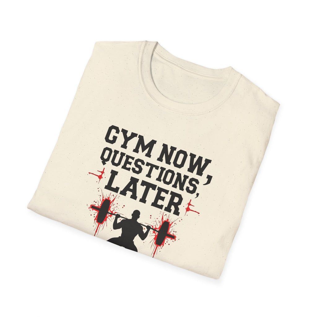 Gym Now, Questions Later – No-Nonsense Edition T-Shirt