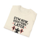 Gym Now, Questions Later – No-Nonsense Edition T-Shirt