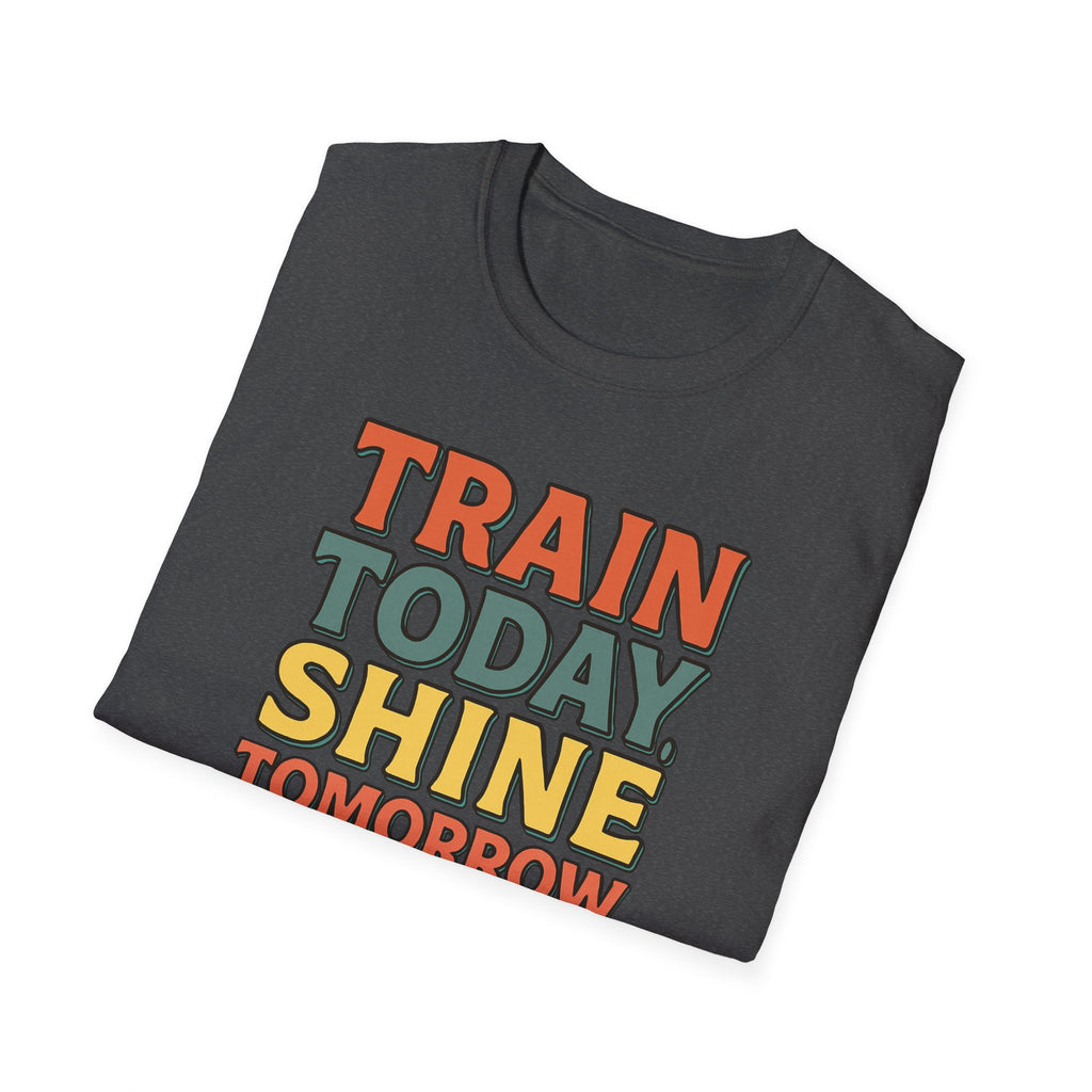 Train Today. Shine Tomorrow. T-Shirt