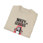 Whey Too Serious T-Shirt