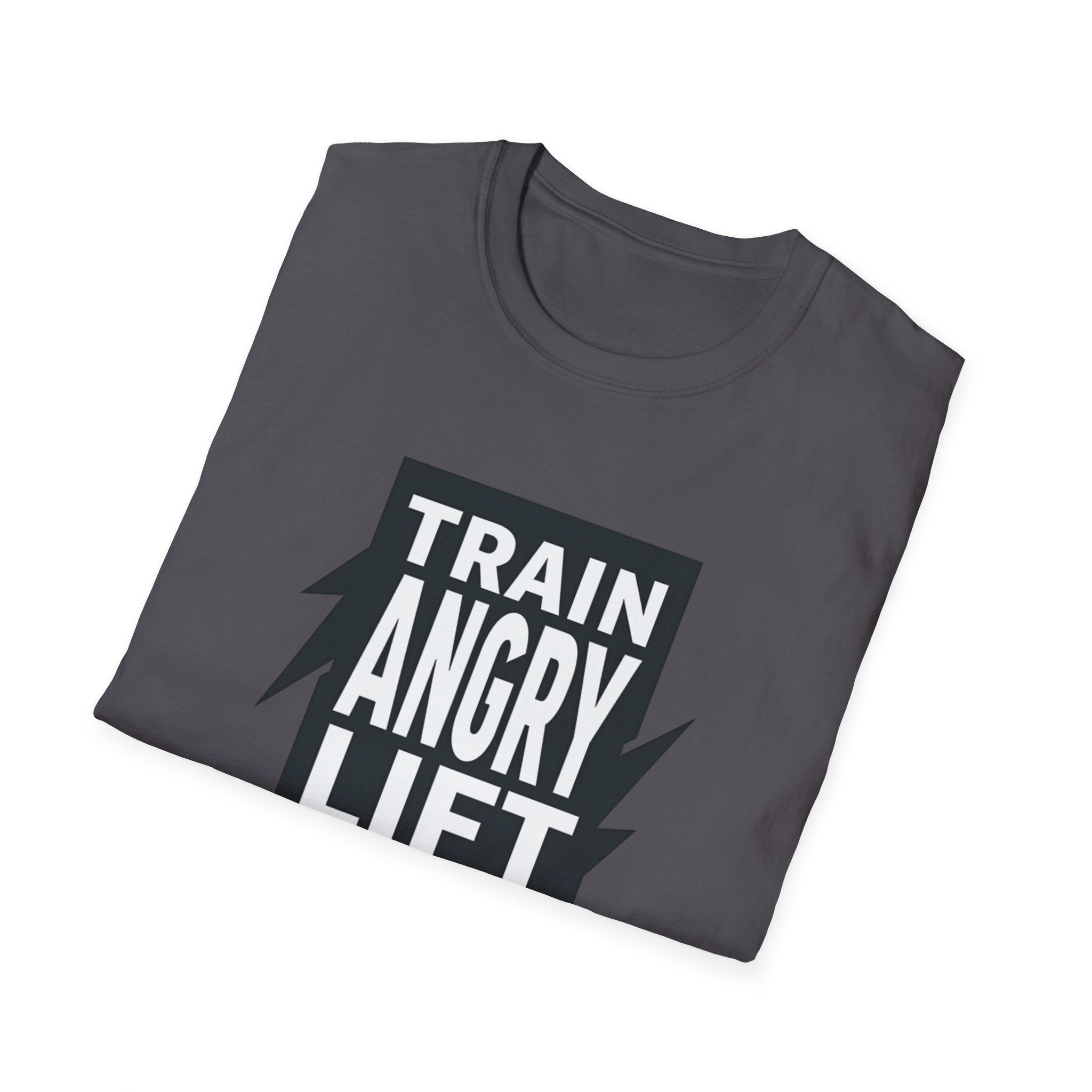 Train Angry lift heavier T-Shirt