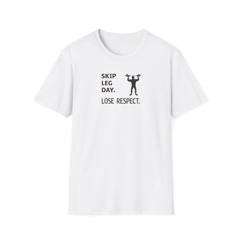 Skip Leg Day, Lose Respect T-Shirt