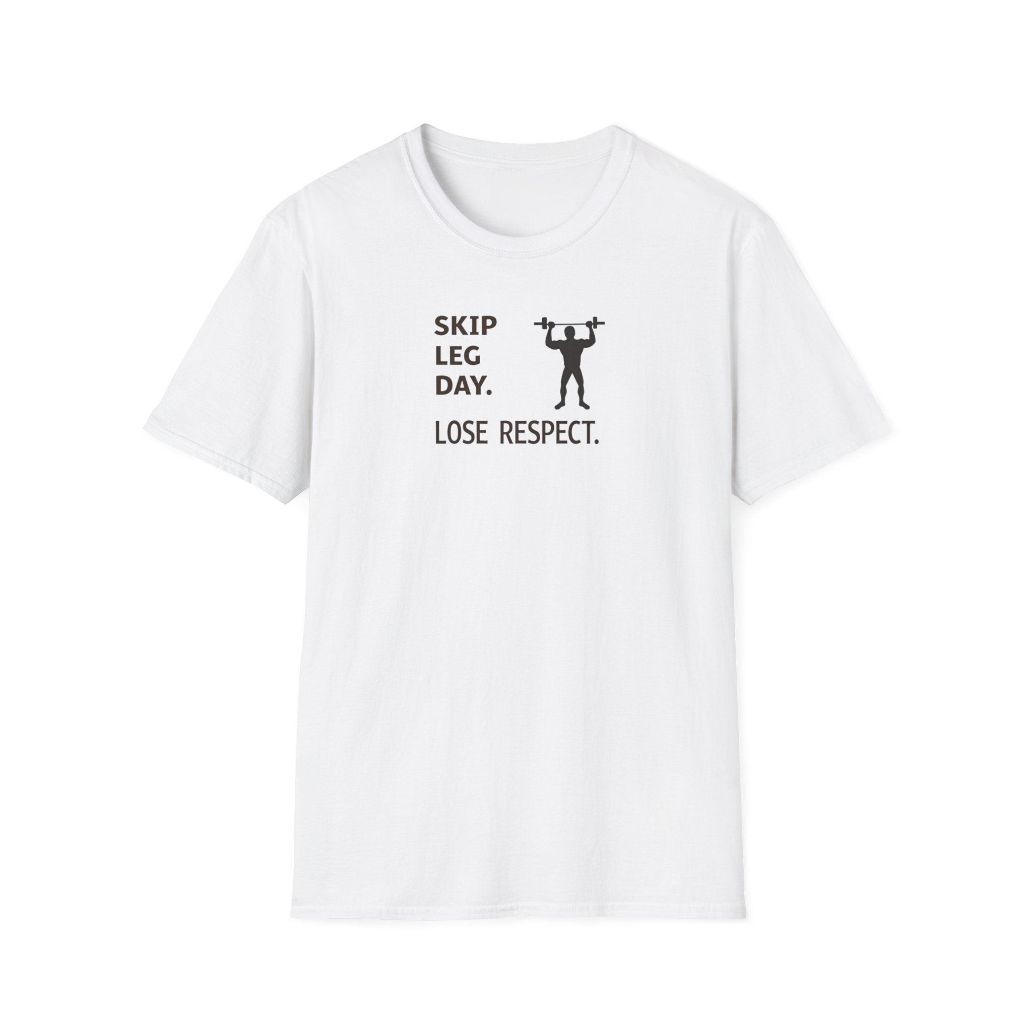 Skip Leg Day, Lose Respect T-Shirt