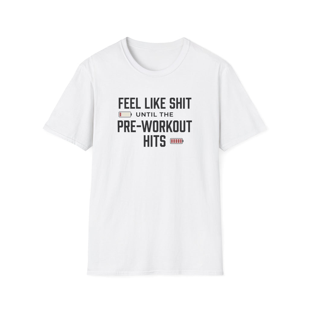 Feel like shit until pre workout hits - 2 T-Shirt