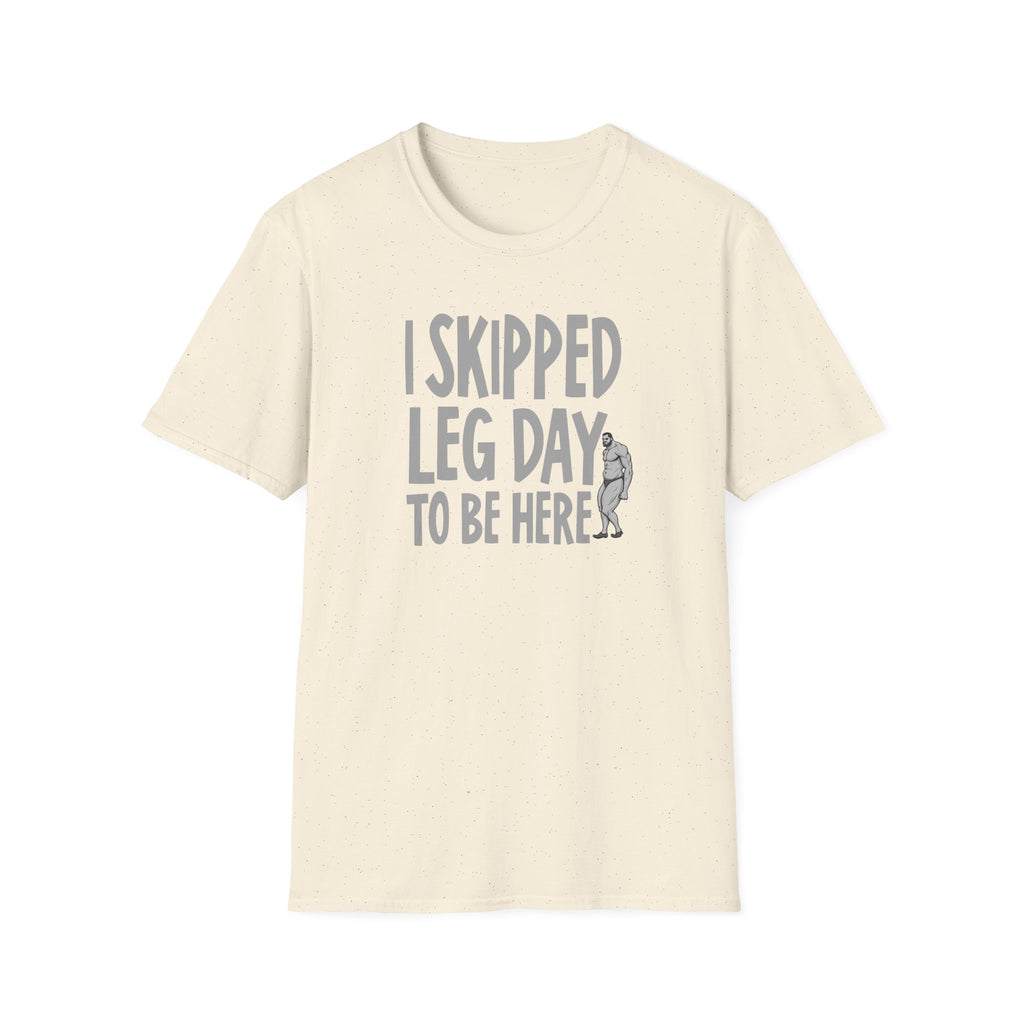 I Skipped Leg Day to Be Here – Priorities T-Shirt