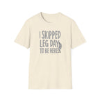 I Skipped Leg Day to Be Here – Priorities T-Shirt