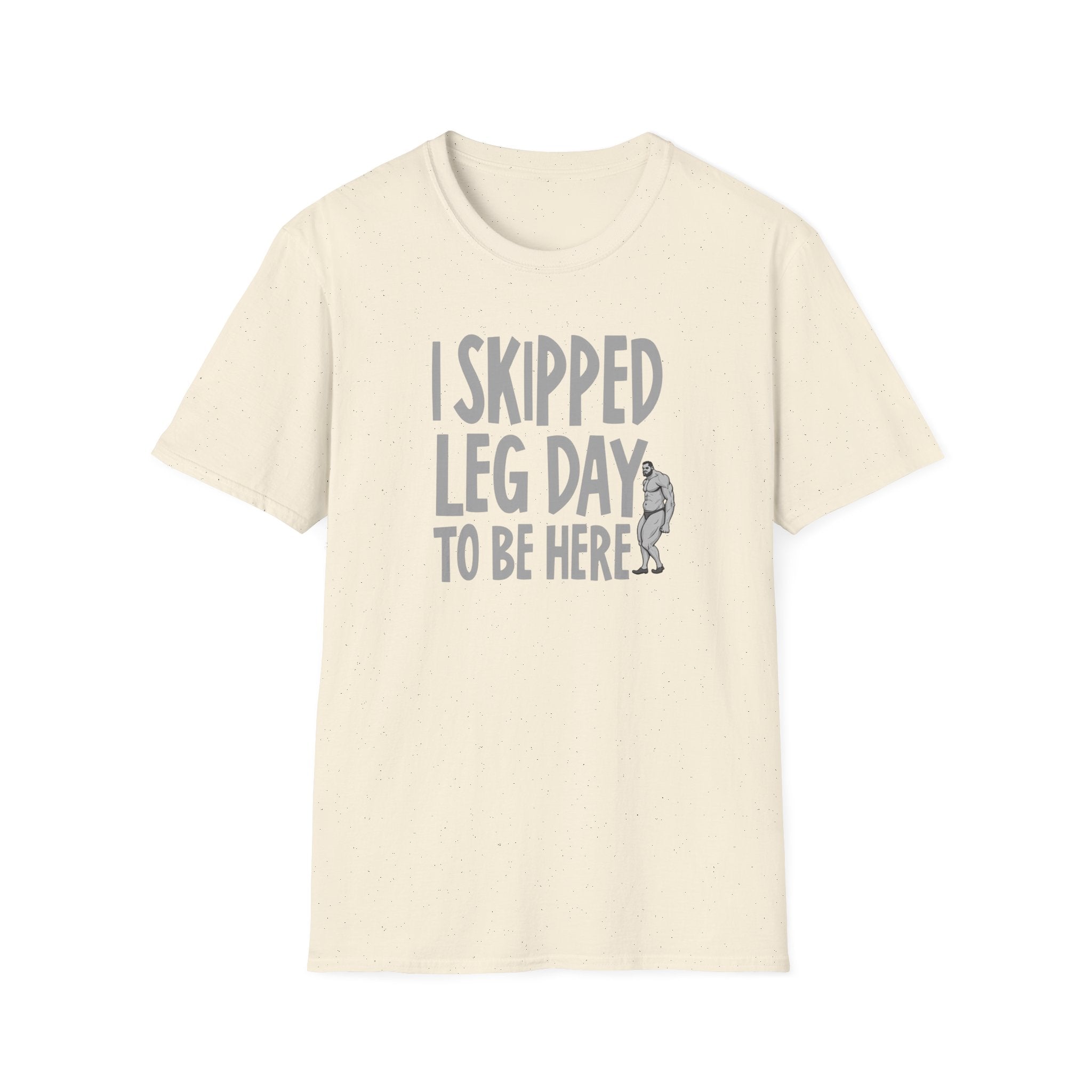 I Skipped Leg Day to Be Here – Priorities T-Shirt