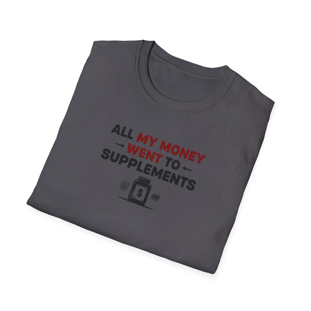 All My Money Went to Supplements T-Shirt