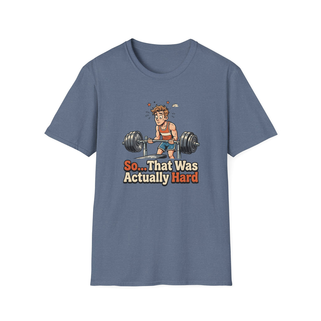 So that was actually hard T-Shirt