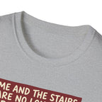 Me and stairs - not on speaking terms T-Shirt