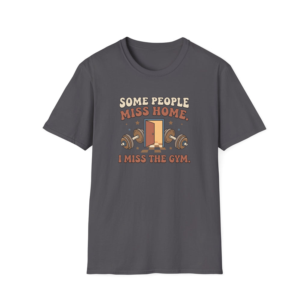 Some miss home, I miss Gym T-Shirt