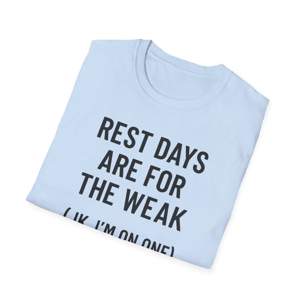 Rest Days Are for the Weak (JK, I’m on One) – Sarcastic Gym Tshirt