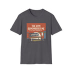 The gym remembered me T-Shirt