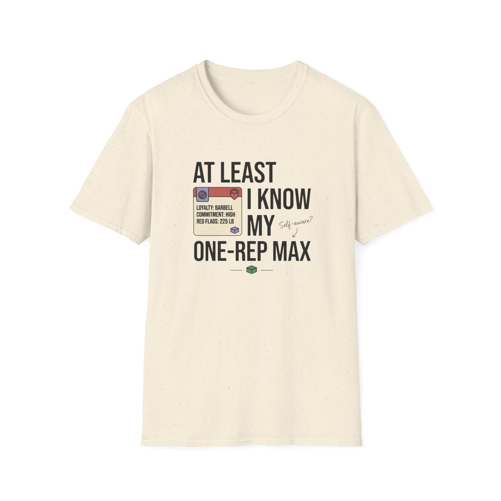 At leat I know my one rep max T-Shirt