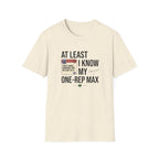 At leat I know my one rep max T-Shirt