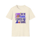 Came for dopamine, stayed for the gains T-Shirt