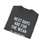 Rest Days Are for the Weak (JK, I’m on One) – Sarcastic Gym Tshirt