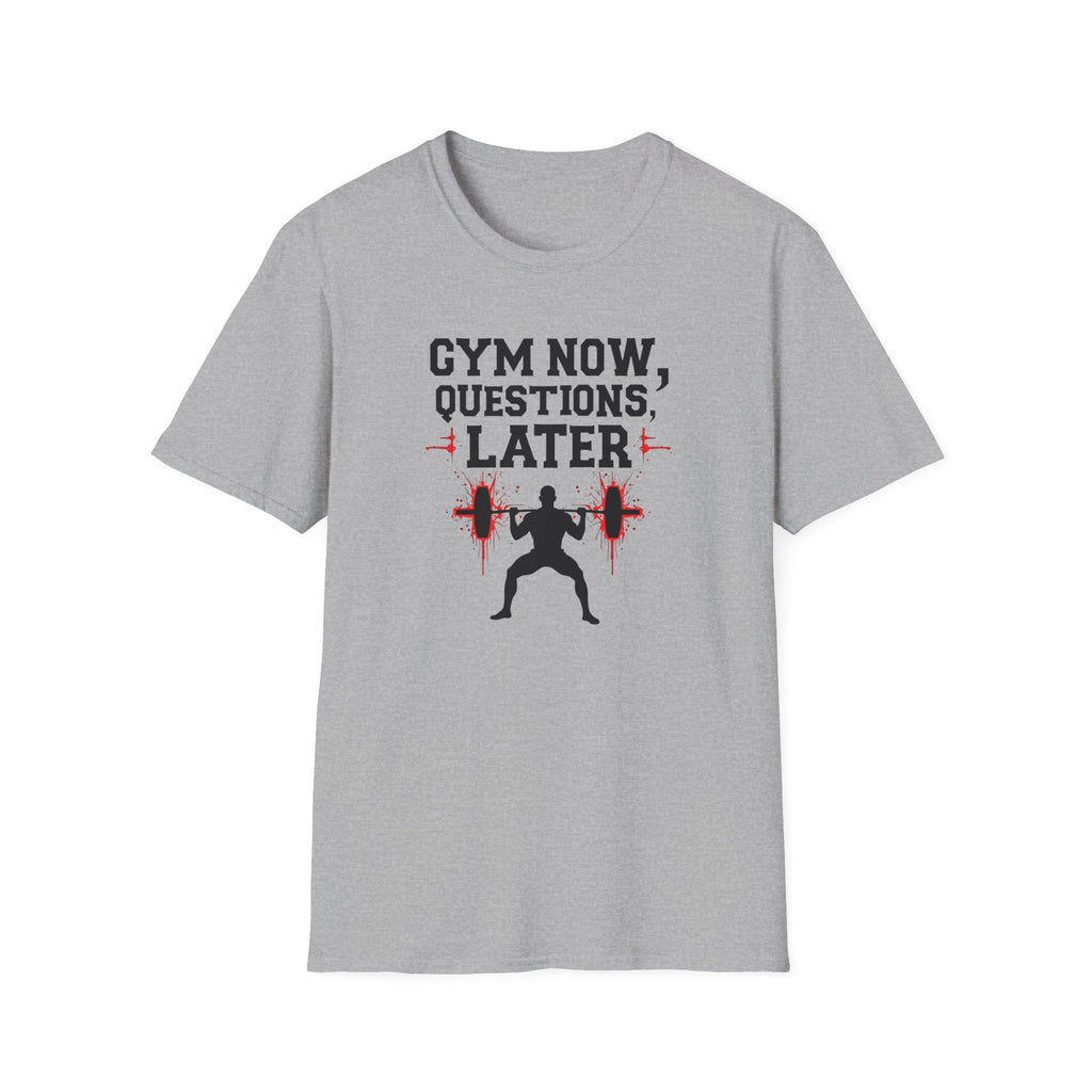 Gym Now, Questions Later – No-Nonsense Edition T-Shirt