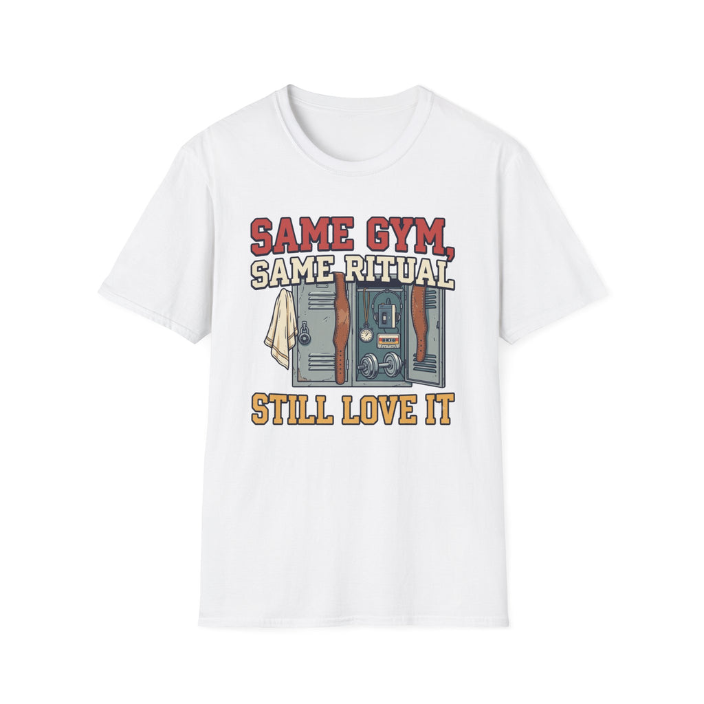 Same Gym, Same Ritual. Still love it T-Shirt