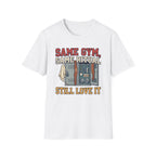 Same Gym, Same Ritual. Still love it T-Shirt