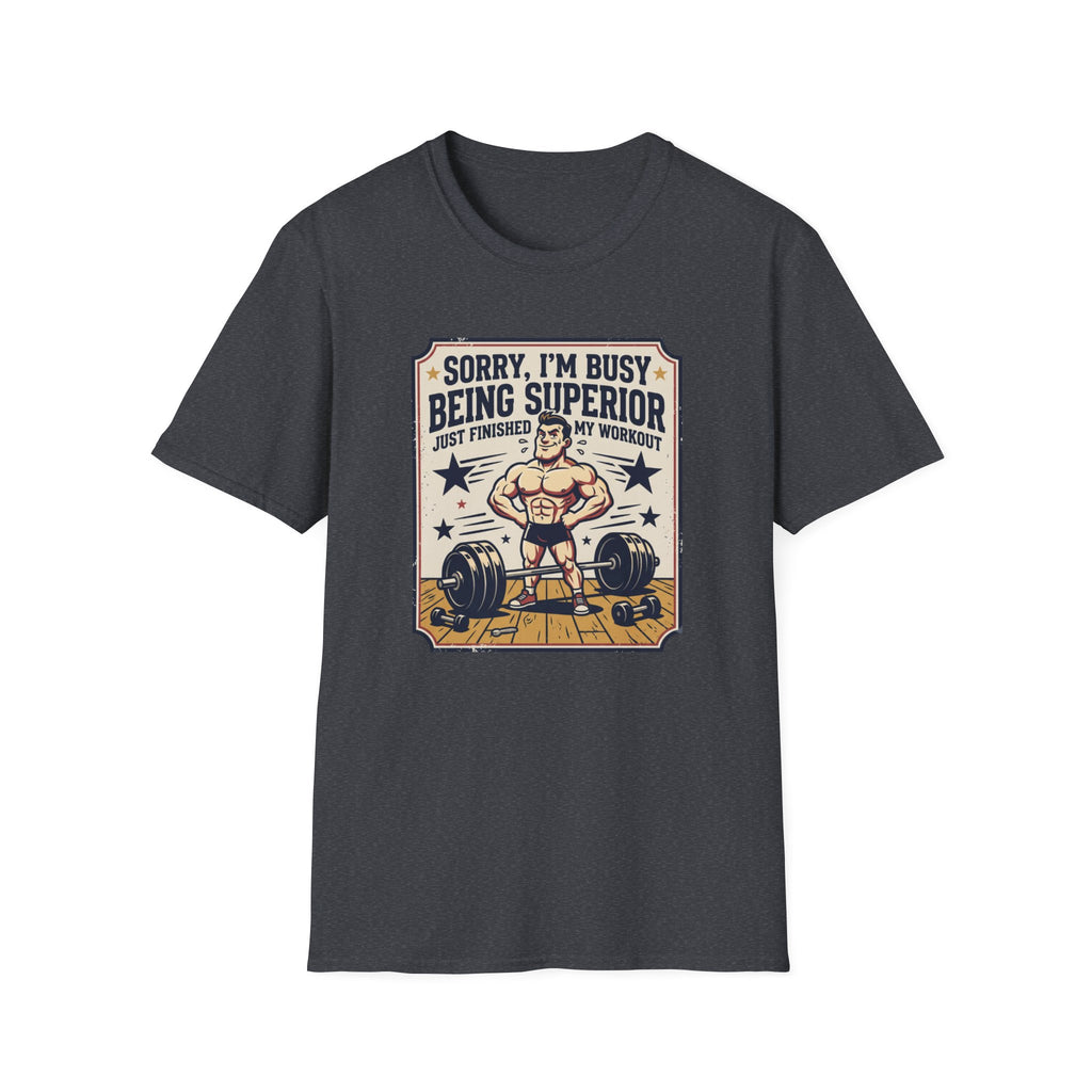 Sorry, Busy being superior T-Shirt
