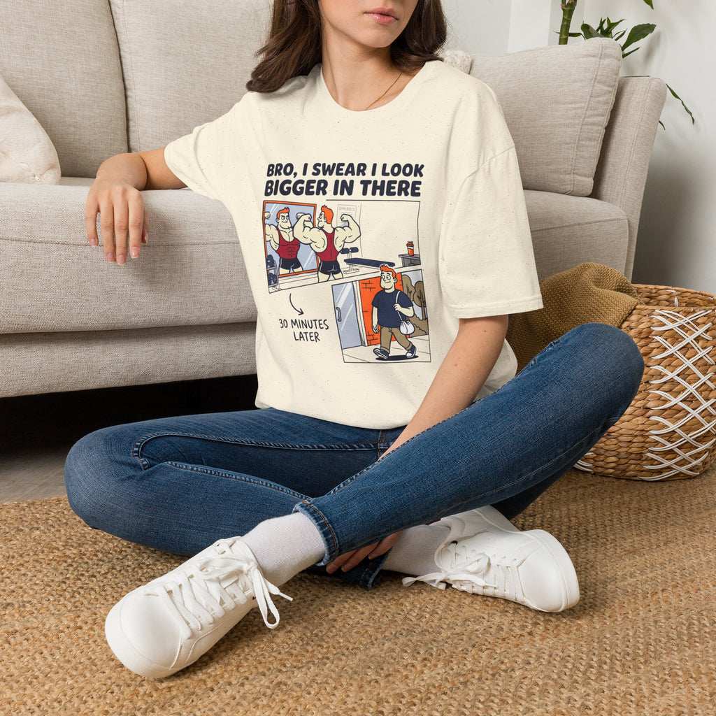 Bro, I swear I look bigger in there T-Shirt