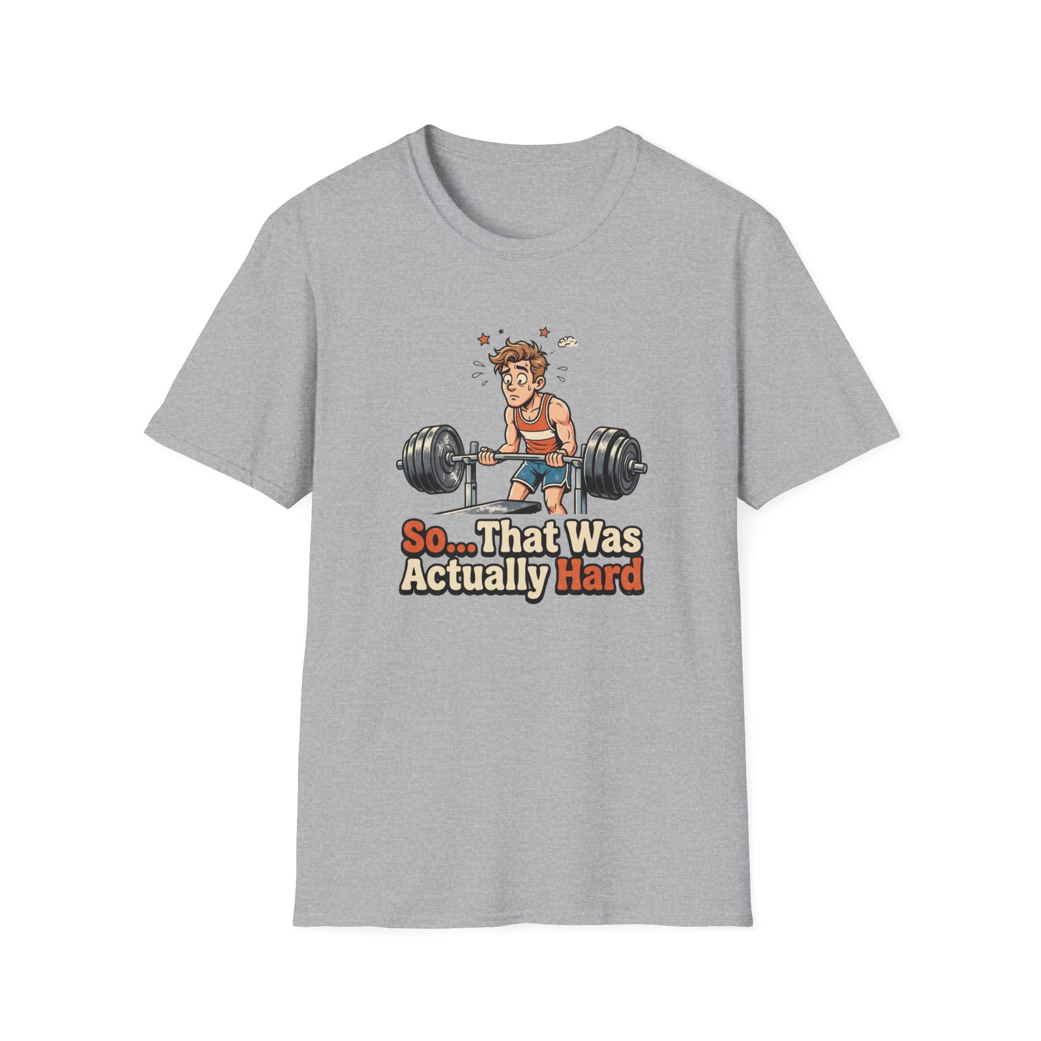 So that was actually hard T-Shirt