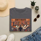 Don't waste the pain T-Shirt