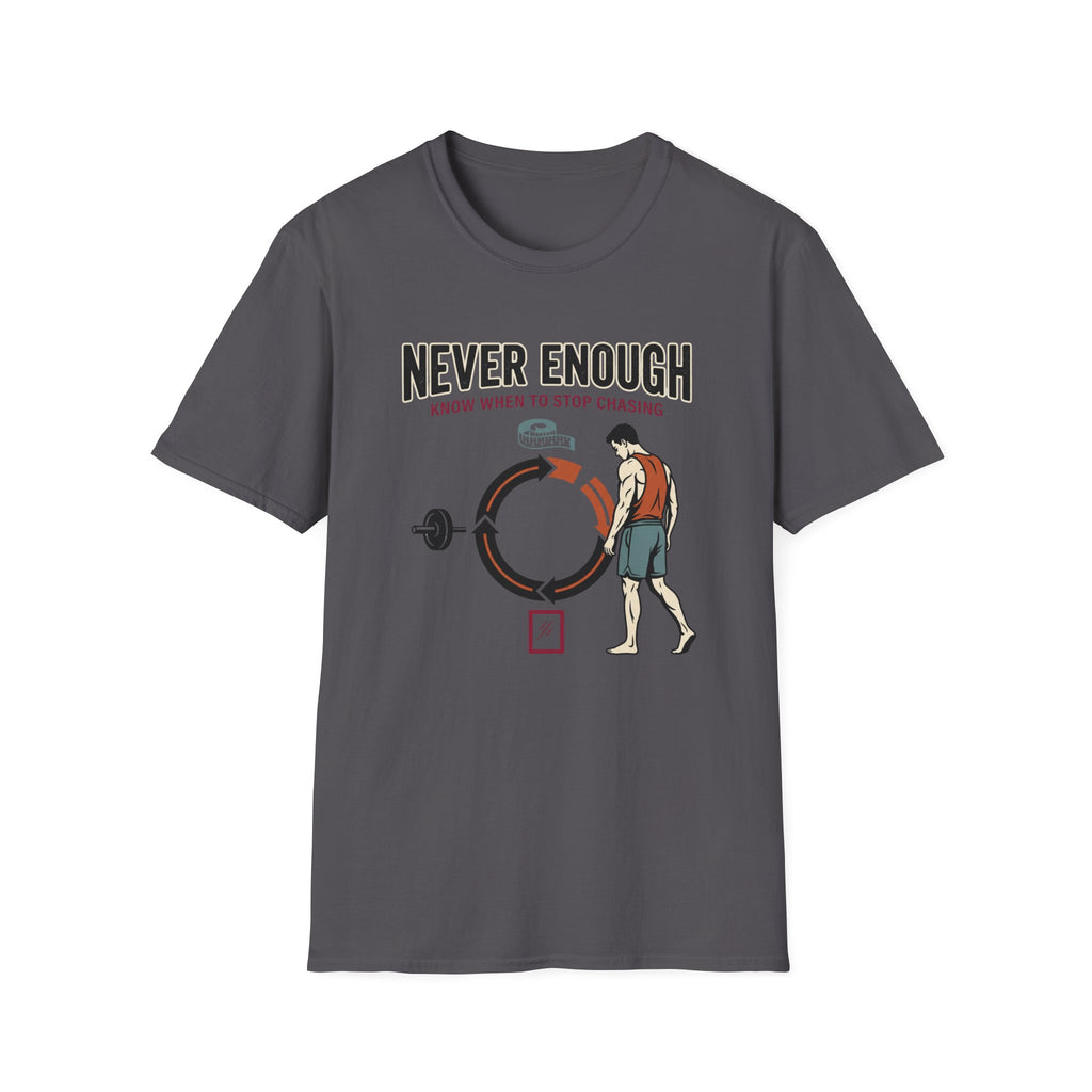 Never enough, know when to stop chasing T-Shirt