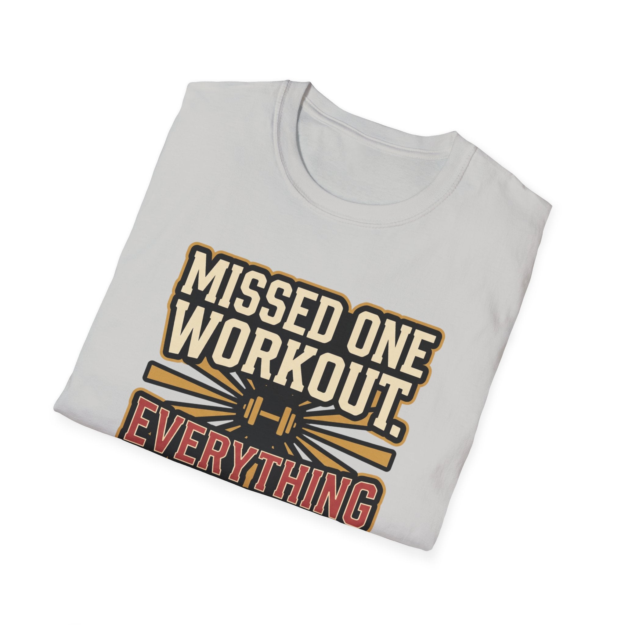 Missed one workout. Everything is fine T-Shirt