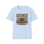 Missed one workout. Everything is fine T-Shirt