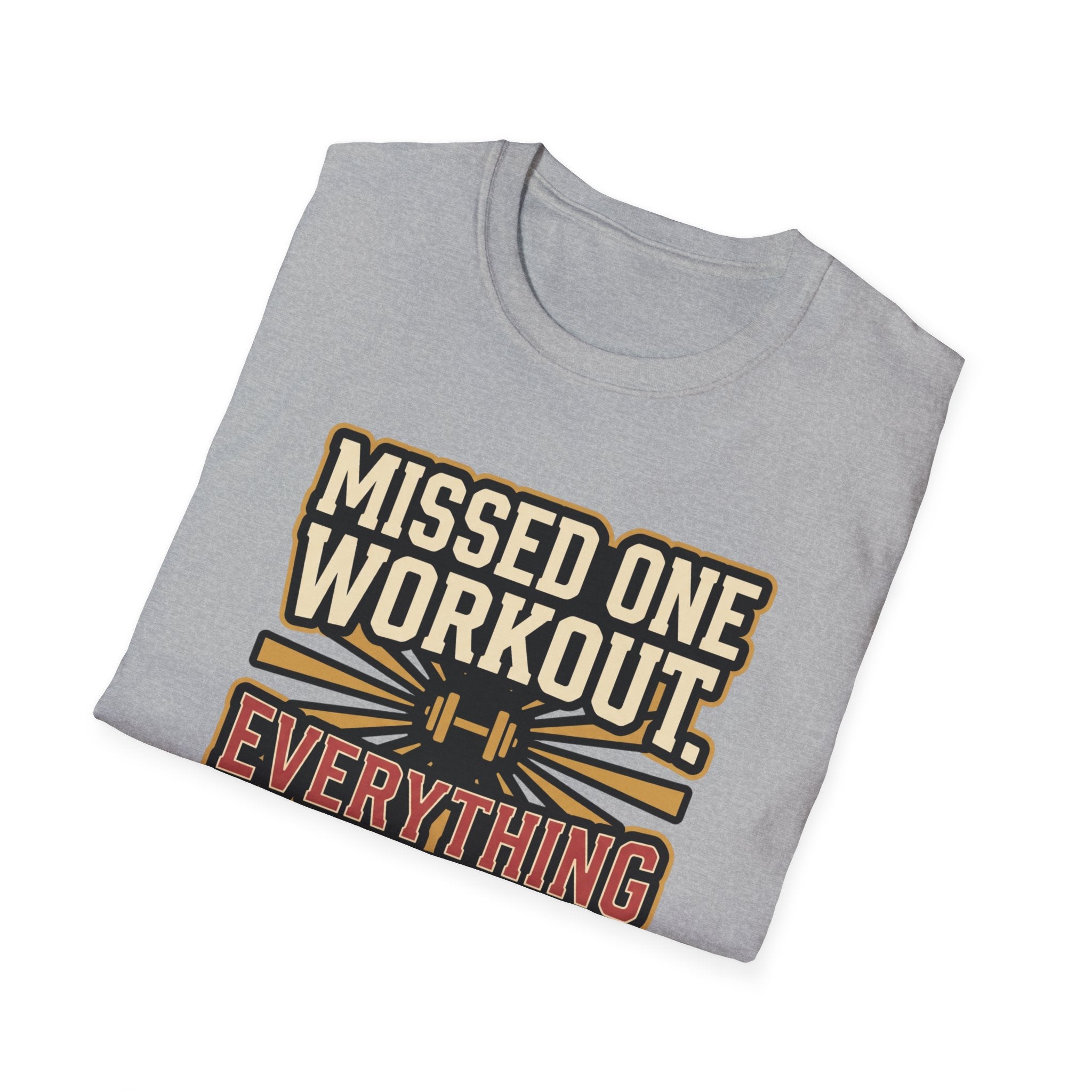Missed one workout. Everything is fine T-Shirt