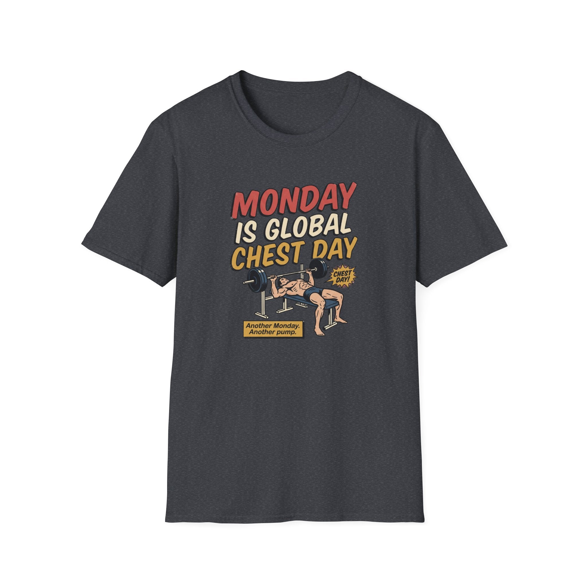Monday is Global chest day - Another Monday, another pump T-Shirt