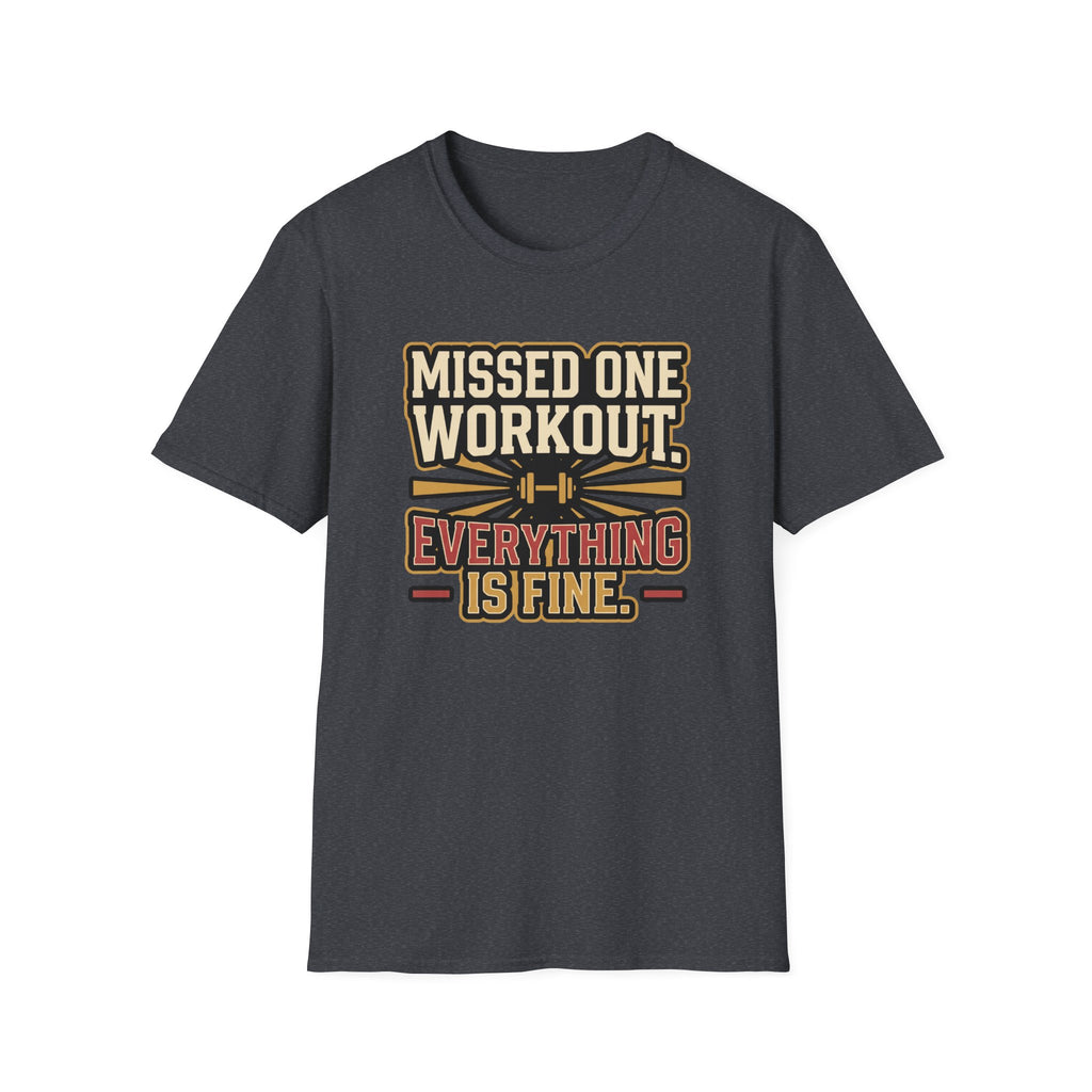 Missed one workout. Everything is fine T-Shirt