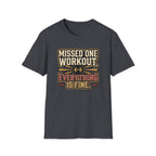 Missed one workout. Everything is fine T-Shirt