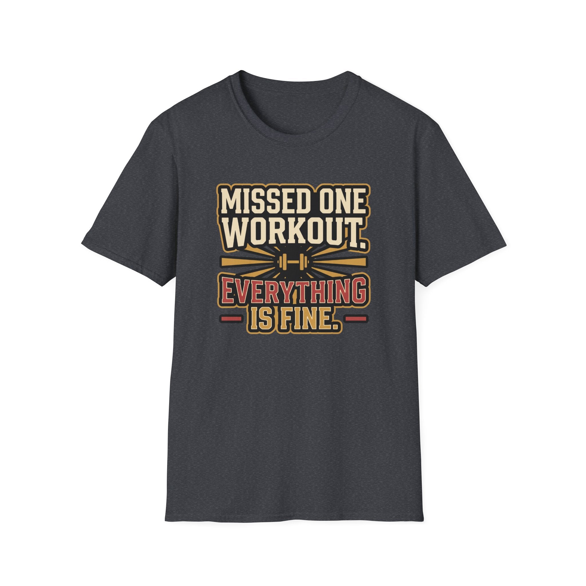 Missed one workout. Everything is fine T-Shirt