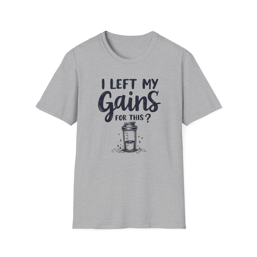 I Left My Gains for This? – Protein Shaker Regret T-Shirt