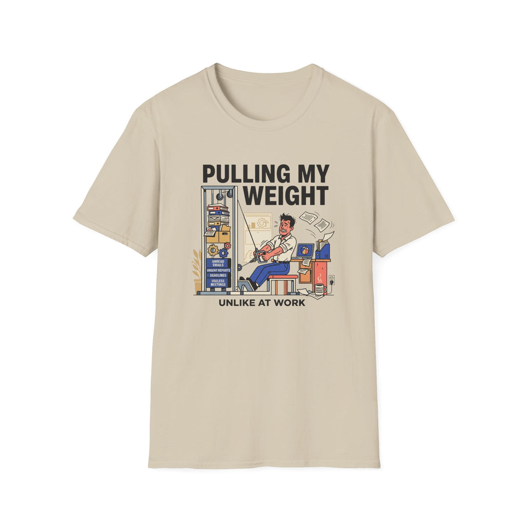 Pulling my weight, unlike at work T-Shirt