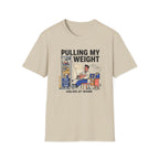 Pulling my weight, unlike at work T-Shirt