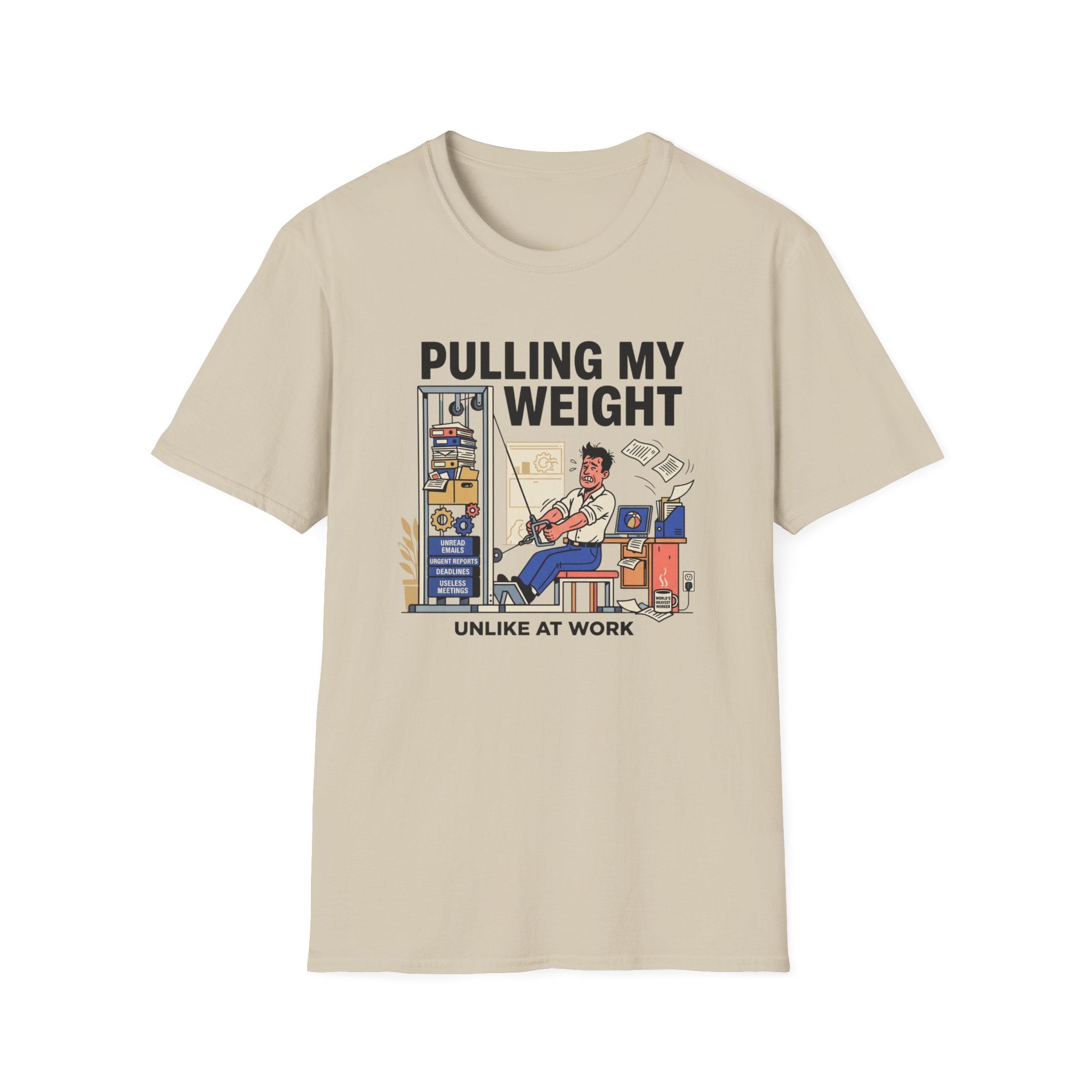 Pulling my weight, unlike at work T-Shirt