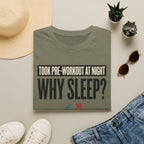 Took pre at night - Why Sleep T-Shirt