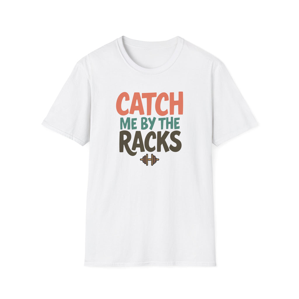 Catch Me by the Racks – Gym Hangout Series T-Shirt